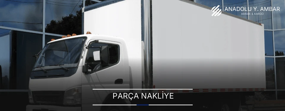 Anadolu Yakası Parça Nakliye Ambar Firmaları
