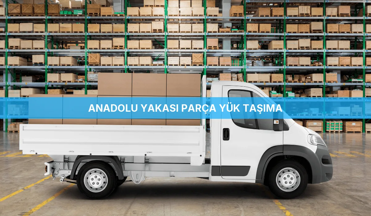 Anadolu Yakası Parça Yük Taşıma